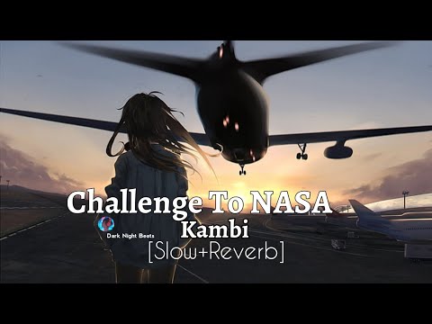 Challenge To NASA Kambi [Slow+Reverb] use Headphones 🎧