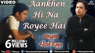 Aankhen Hi Na Royee Hai Full Video Song  Altaf Raj