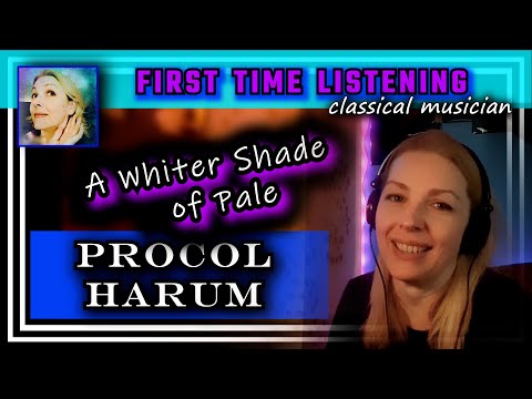 Classical musician reacts -- A WHITER SHADE OF PALE - Procol Harum -- FIRST TIME LISTENING