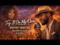 Try It On My Own Whitney Houston Male RNB Jazz Cover Lyric Video