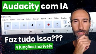 Audacity com IA: 4 Funções Poderosas e Úteis! - GRÁTIS