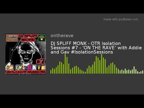 DJ SPLIFF MONK - OTR Isolation Sessions #7 - 'ON THE RAVE' with Addie and Gav #IsolationSessions