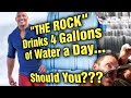 The Rock, Dwayne Johnson, Drinks 4 Gallons (15 Litres) of Water Everyday???