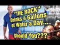 The Rock, Dwayne Johnson, Drinks 4 Gallons (15 Litres) of Water Everyday???