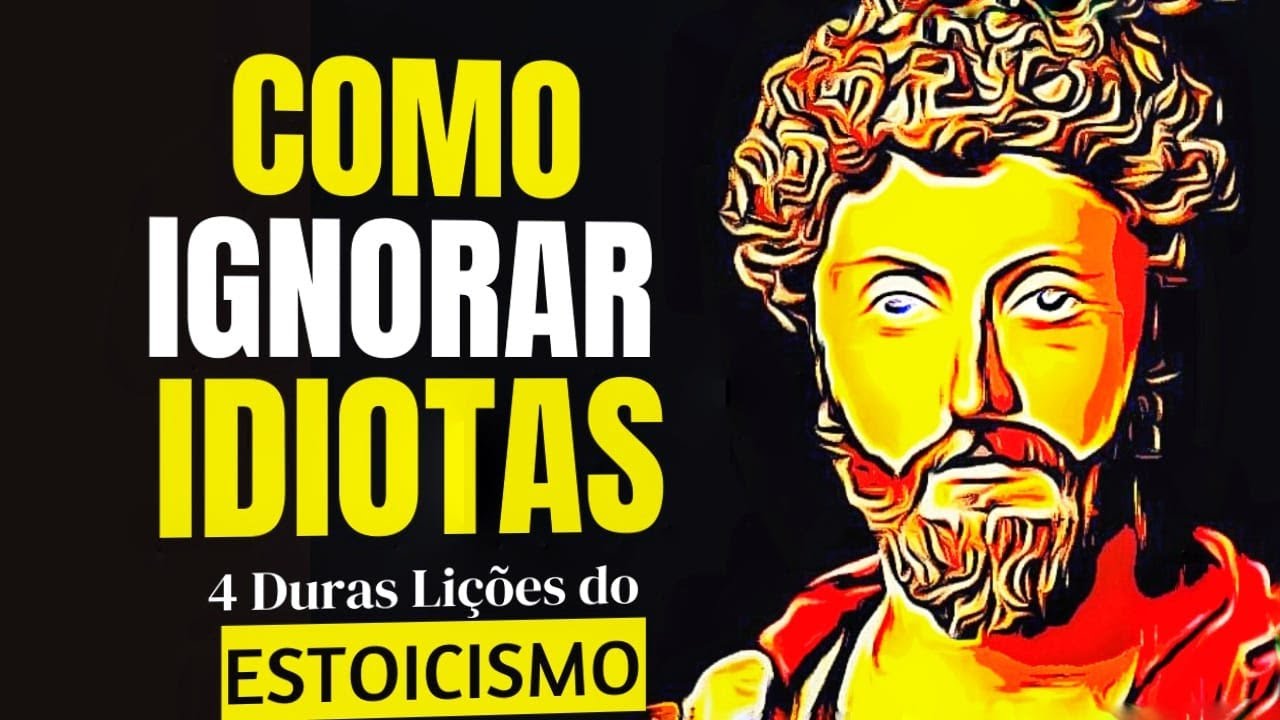 Não Se Importe Com Idiotas | 4 lições dos Estoicos | Filosofia ( Estoicismo )