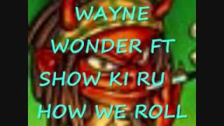 (DUN DEM RIDDIM) WAYNE WONDER FT SHOW KI RU - HOW WE ROLL.wmv