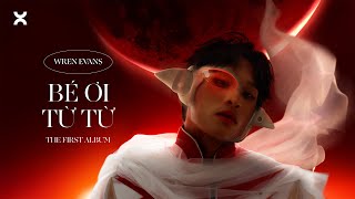 WREN EVANS - bé ơi từ từ | LOI CHOI The First Album (ft. itsnk)