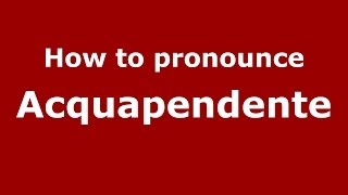 How to pronounce Acquapendente