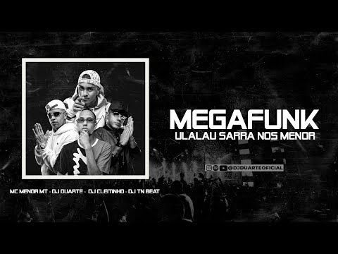SARRA NOS MENOR - ULALAU -  MEGA FUNK - MC Menor MT, DJ Duarte, DJ Cleitinho e DJ TN Beat