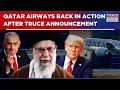 Qatar Airways Resumes Flights After Trump S Ceasefire Declaration Amid Israel Iran Conflict WATCH