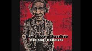 Bad Love Junkie Not Sad, Hopeless (Full Album) 2012