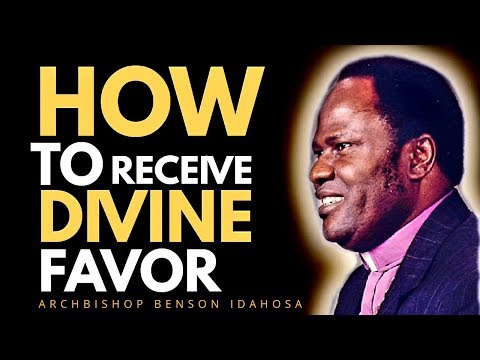 HOW TO RECEIVE THE DIVINE FAVOR OF GOD - ARCHBISHOP BENSON IDAHOSA