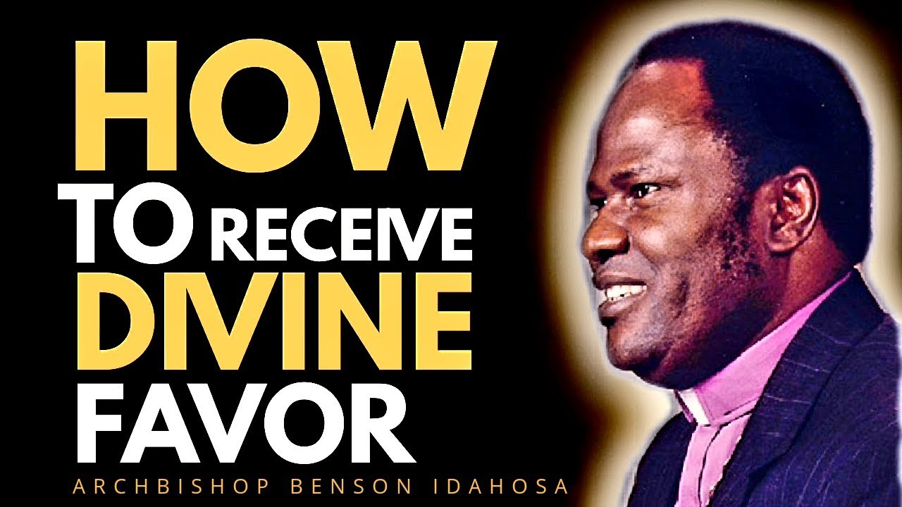 HOW TO RECEIVE THE DIVINE FAVOR OF GOD - ARCHBISHOP BENSON IDAHOSA
