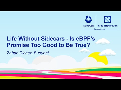 Life Without Sidecars - Is eBPF's Promise Too Good to Be True? - Zahari Dichev, Buoyant