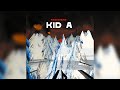 Everything In Its Right Place Radiohead Kid A Kid A ...