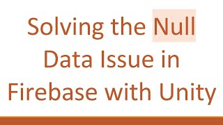 Download the video "Solving the Null Data Issue in Firebase with Unity"