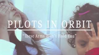 Pilots in Orbit - These Arms Won't Hold You