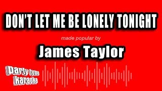 James Taylor - Don&#39;t Let Me Be Lonely Tonight (Karaoke Version)