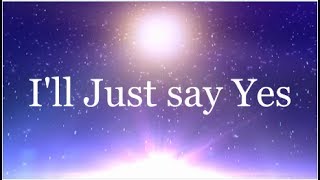 I'll Just Say Yes - Brian Courtney Wilson (Lyrics)
