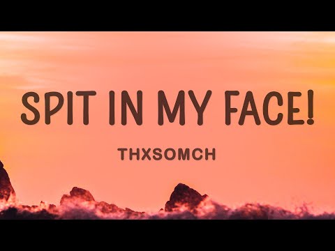 ThxSoMch - SPIT IN MY FACE!