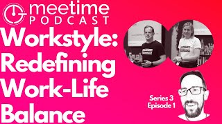 Work Life Integration vs Balance: Workstyle | MeeTime Podcast