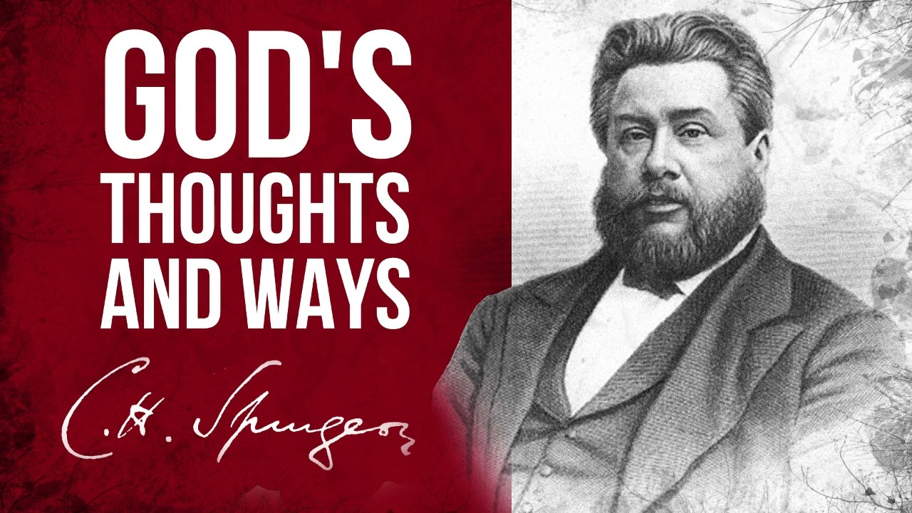 God's Thoughts and Ways... (Isaiah 55:8,9) - C.H. Spurgeon Sermon