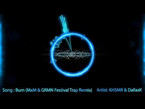 KSHMR & DallasK - Burn (MxM & GRMN Festival Trap Remix)