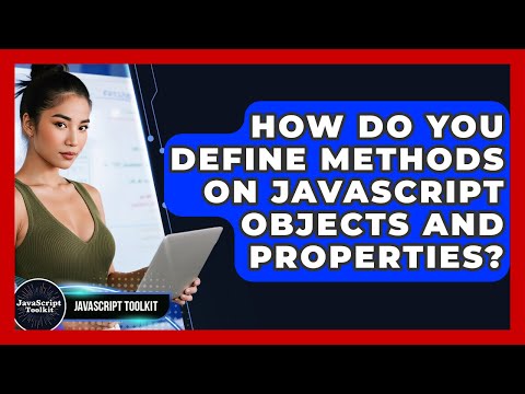 How Do You Define Methods On Javascript Objects And Properties Javascript Toolkit