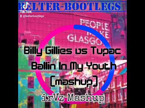 Billy Gillies vs Tupac - Ballin in My Youth (irVz Mashup)💥📀💥📀💥📀💥📀💥