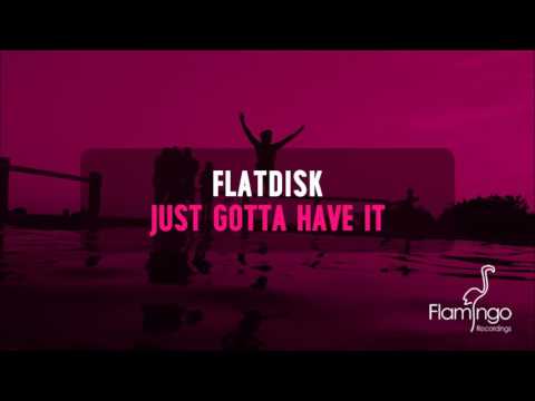 Flatdisk - Just Gotta Have It (Radio Edit)  [Flamingo Recordings]