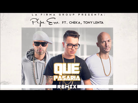 Que Pasaria (Remix) - Pipe Erre  Ft. Cheka, Tony Lenta (Audio Oficial)