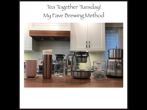 My Tea Brewing Methods | Tea Together Tuesday