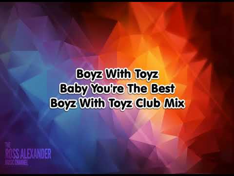 Boyz With Toyz - Baby You're The Best (Boyz With Toyz Club Mix)