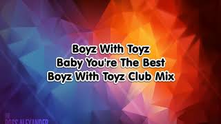 Boyz With Toyz - Baby You're The Best (Boyz With Toyz Club Mix)