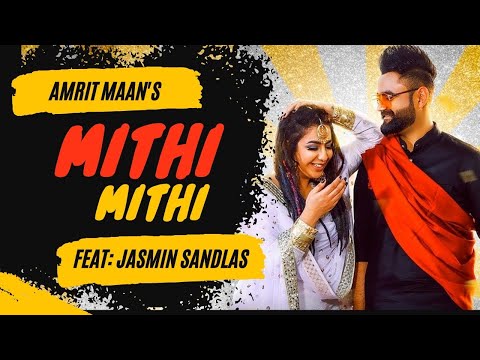 Mithi Mithi (Full Video) Amrit Maan Ft Jasmine Sandlas | Intense | New Punjabi Songs 2019