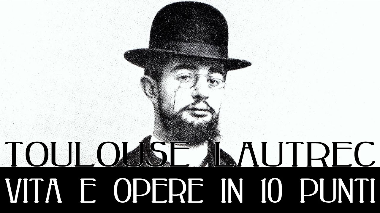 Henri de Toulouse Lautrec: vita e opere in 10 punti