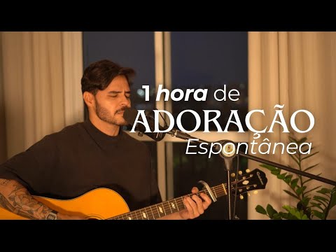 1 Hora de Adoração Espontânea (De Verdade)