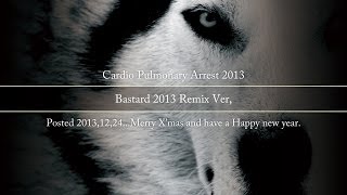 Bastard 2013 Remix Ver, - Cardio Pulmonary Arrest