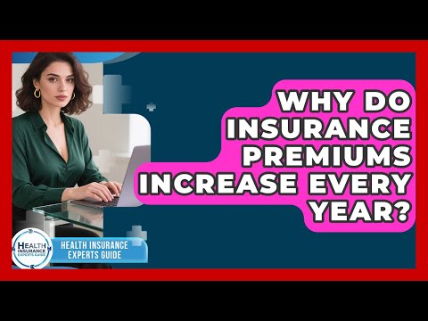 Why Do Insurance Premiums Increase Every Year? | Health Insurance Experts Guide News