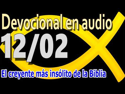 Devocional en audio 12/02 - El creyente más insólito de la Biblia