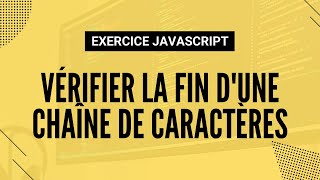 Exercice JavaScript - Vérifier la fin d&#39;une chaîne de caractères