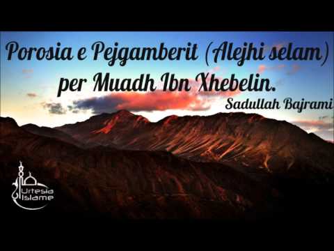 Porosia e Pejgamberit (Alejhi selam) per Muadh Ibn Xhebelin - Sadullah Bajrami