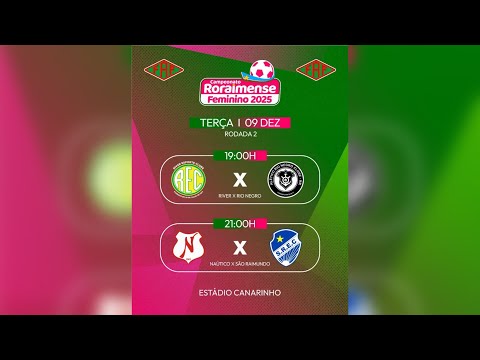 🔴 AO VIVO | RIVER  X RIO NEGRO | NÁUTICO X SÃO RAIMUNDO - Campeonato Roraimense Feminino 2025