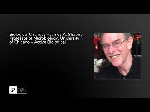 Biological Changes – James A. Shapiro, Professor of Microbiology, University of Chicago – Active ...