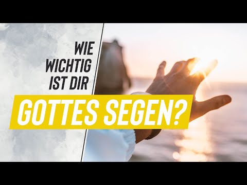 Wie wichtig ist dir GOTTES SEGEN? - Was hängt davon ab und was bedeutet es geistlich zu wachsen?