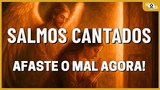 Ouça Estes Salmos Cantados e o MAL Vai FUGIR da Sua VIDA – Proteção Espiritual Urgente