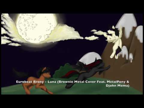 Eurobeat Brony - Luna (Brownie Metal Cover Feat. MetalPony & Djohn Mema)