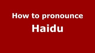 How to pronounce Haidu