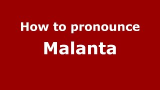 How to pronounce Malanta