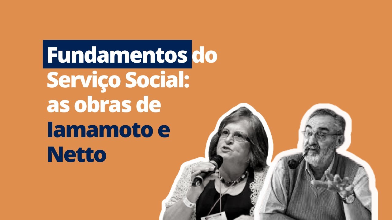 Fundamentos do Serviço Social | As obras de José Paulo Netto e Marilda Iamamoto